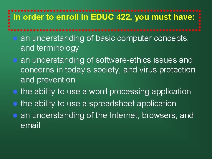In order to enroll in EDUC 422, you must have: l l l an