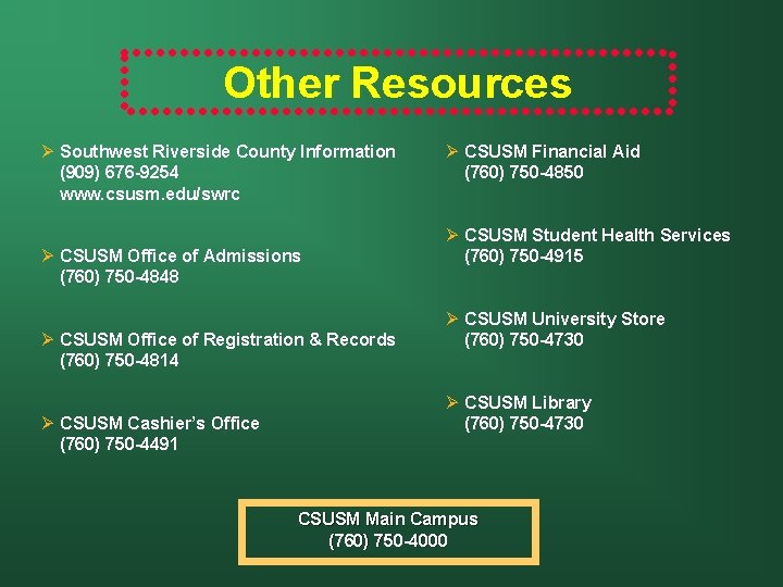 Other Resources Ø Southwest Riverside County Information (909) 676 -9254 www. csusm. edu/swrc Ø