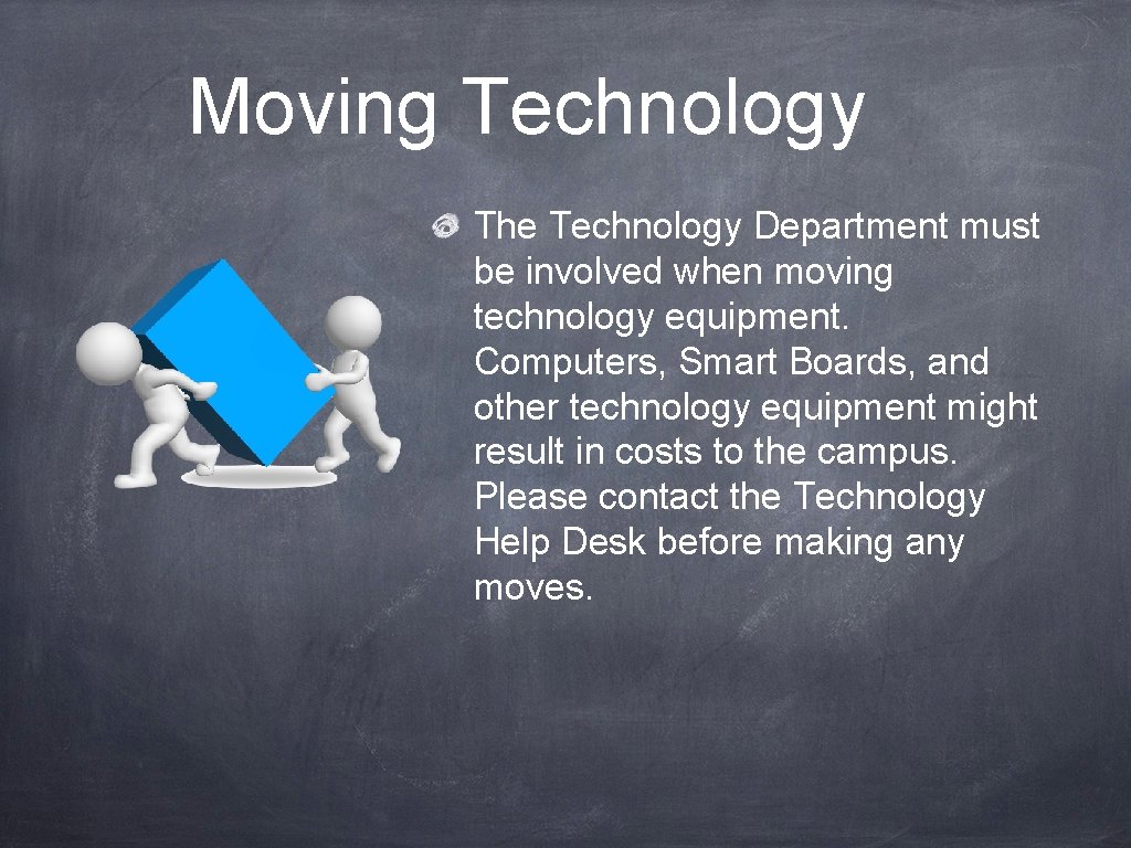 Moving Technology The Technology Department must be involved when moving technology equipment. Computers, Smart