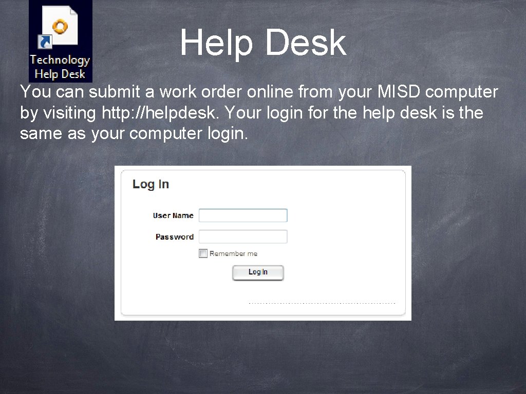 Help Desk You can submit a work order online from your MISD computer by