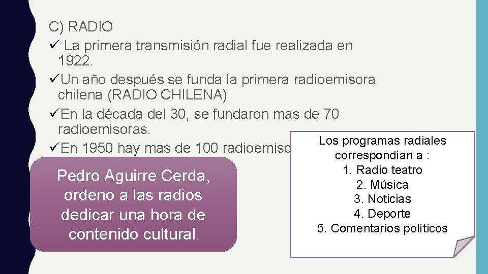 C) RADIO ü La primera transmisión radial fue realizada en 1922. üUn año después