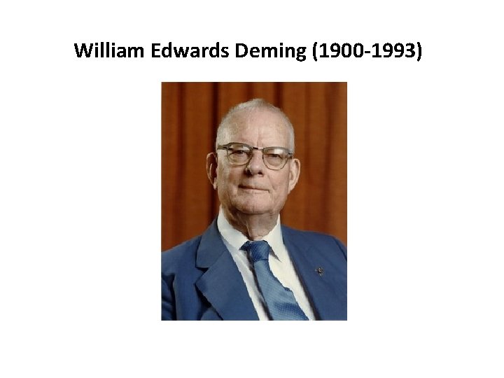 William Edwards Deming (1900 -1993) 