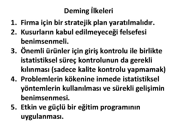 Deming İlkeleri 1. Firma için bir stratejik plan yaratılmalıdır. 2. Kusurların kabul edilmeyeceği felsefesi