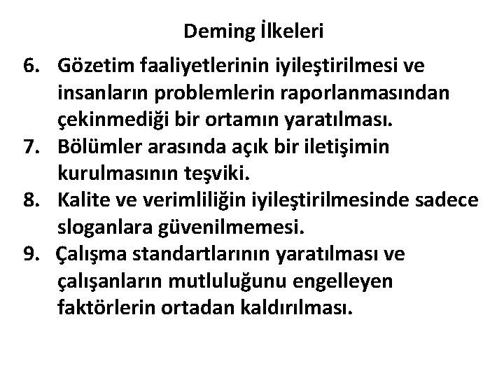 Deming İlkeleri 6. Gözetim faaliyetlerinin iyileştirilmesi ve insanların problemlerin raporlanmasından çekinmediği bir ortamın yaratılması.