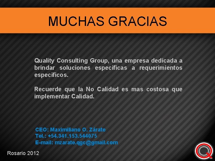 MUCHAS GRACIAS Quality Consulting Group, una empresa dedicada a brindar soluciones especificas a requerimientos