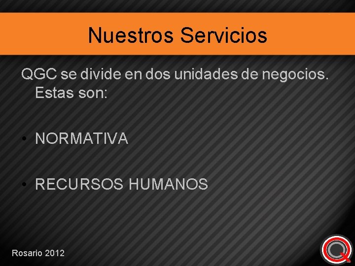 Nuestros Servicios QGC se divide en dos unidades de negocios. Estas son: • NORMATIVA