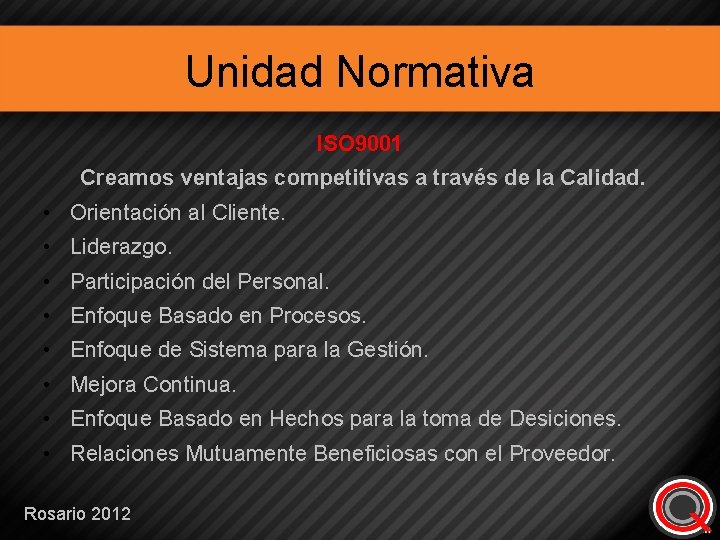 Unidad Normativa ISO 9001 Creamos ventajas competitivas a través de la Calidad. • Orientación