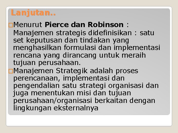 Lanjutan. . �Menurut Pierce dan Robinson : Manajemen strategis didefinisikan : satu set keputusan