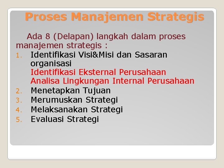 Proses Manajemen Strategis Ada 8 (Delapan) langkah dalam proses manajemen strategis : 1. Identifikasi