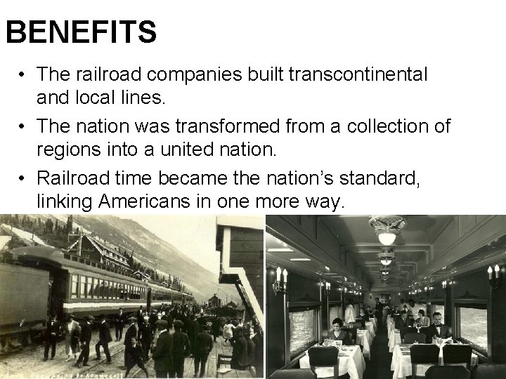 BENEFITS • The railroad companies built transcontinental and local lines. • The nation was