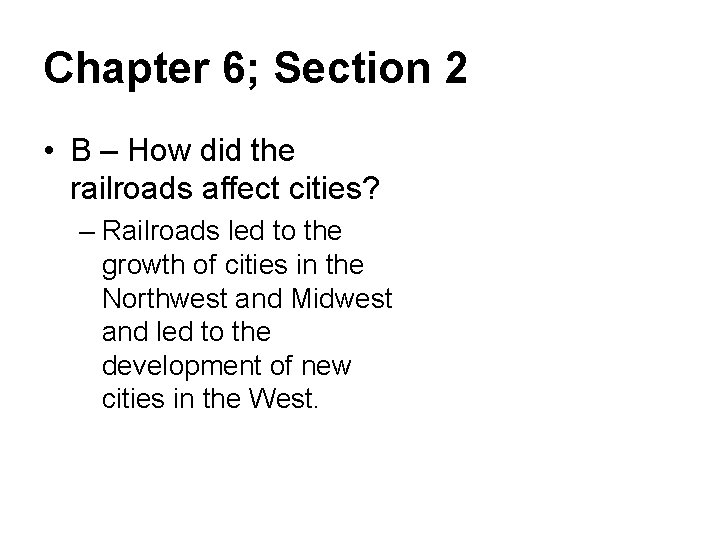Chapter 6; Section 2 • B – How did the railroads affect cities? –