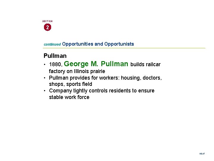 SECTION 2 continued Opportunities and Opportunists Pullman • 1880, George M. Pullman builds railcar