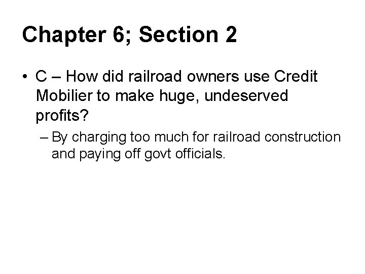 Chapter 6; Section 2 • C – How did railroad owners use Credit Mobilier