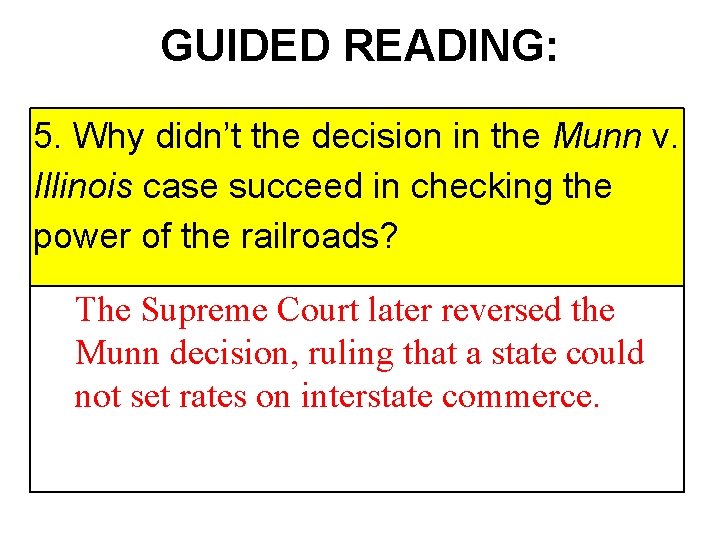 GUIDED READING: 5. Why didn’t the decision in the Munn v. Illinois case succeed