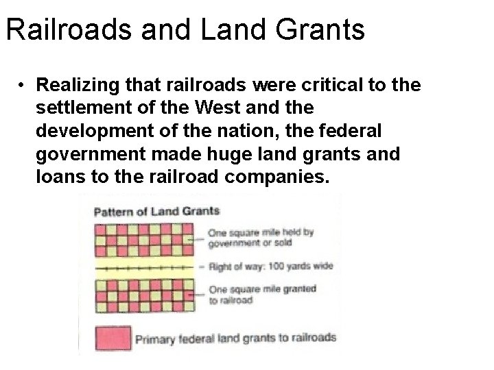 Railroads and Land Grants • Realizing that railroads were critical to the settlement of