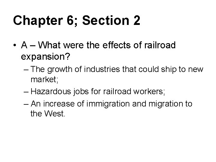 Chapter 6; Section 2 • A – What were the effects of railroad expansion?