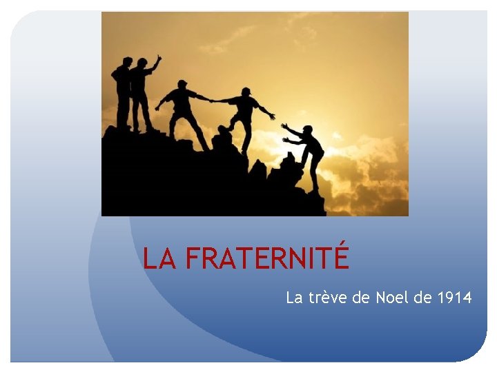 LA FRATERNITÉ La trève de Noel de 1914 