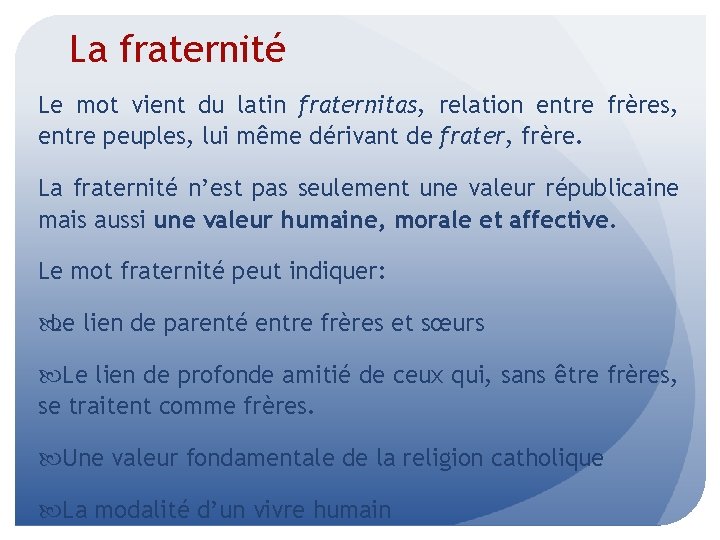 La fraternité Le mot vient du latin fraternitas, relation entre frères, entre peuples, lui