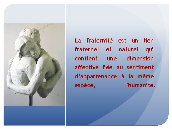 La fraternité est un lien fraternel et contient une naturel qui dimension affective liée