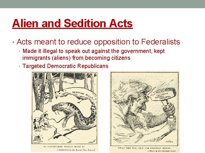 Alien and Sedition Acts • Acts meant to reduce opposition to Federalists • Made