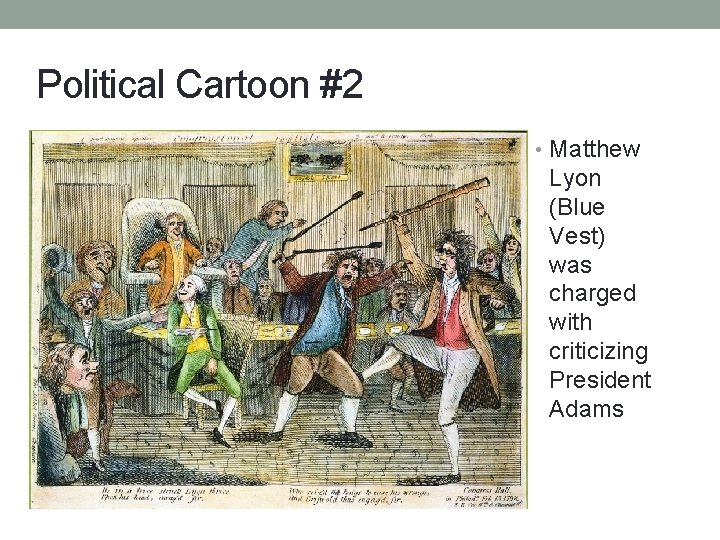 Political Cartoon #2 • Matthew Lyon (Blue Vest) was charged with criticizing President Adams