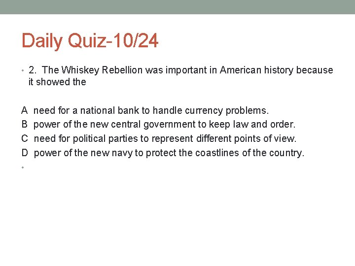 Daily Quiz-10/24 • 2. The Whiskey Rebellion was important in American history because it