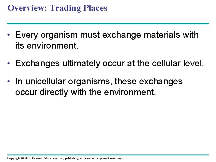 Overview: Trading Places • Every organism must exchange materials with its environment. • Exchanges