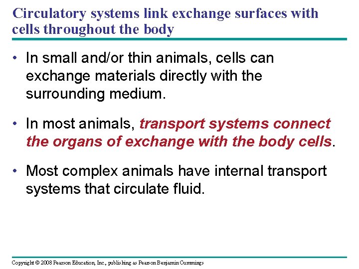 Circulatory systems link exchange surfaces with cells throughout the body • In small and/or