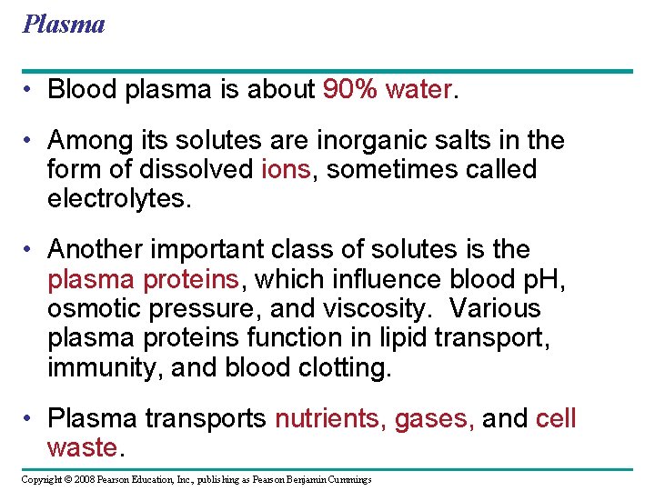 Plasma • Blood plasma is about 90% water. • Among its solutes are inorganic