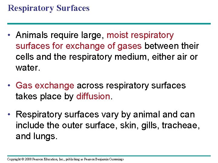 Respiratory Surfaces • Animals require large, moist respiratory surfaces for exchange of gases between