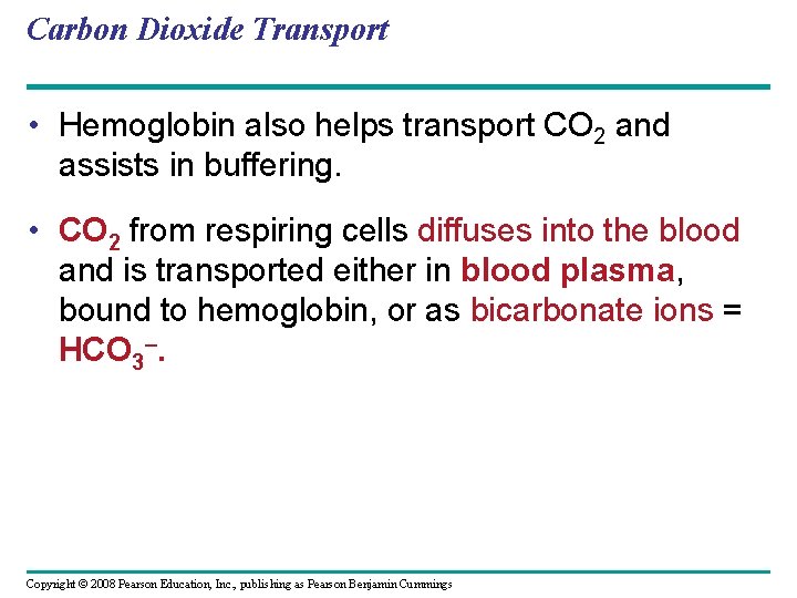 Carbon Dioxide Transport • Hemoglobin also helps transport CO 2 and assists in buffering.