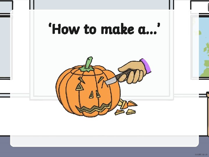 ‘How to make a…’ 