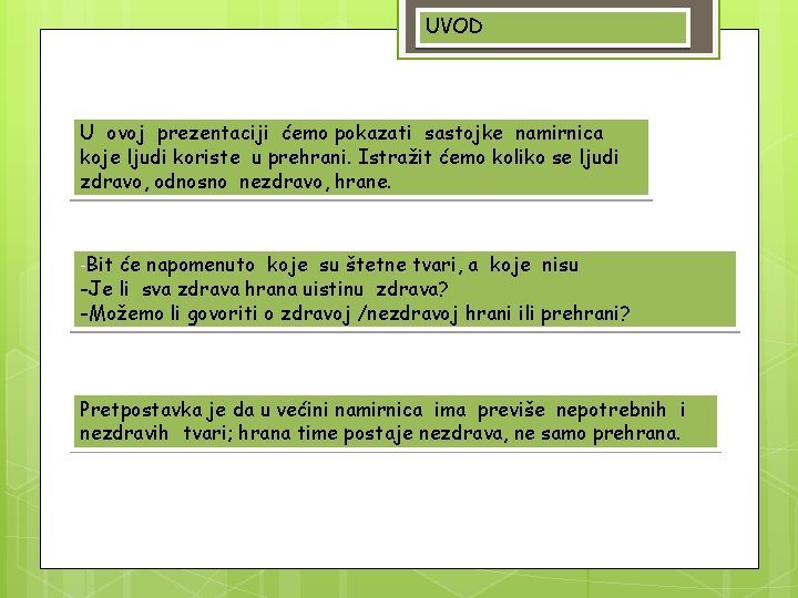 UVOD U ovoj prezentaciji ćemo pokazati sastojke namirnica koje ljudi koriste u prehrani. Istražit