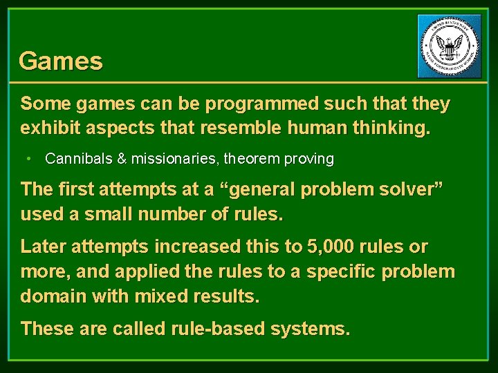 Games Some games can be programmed such that they exhibit aspects that resemble human