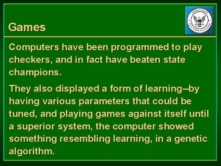 Games Computers have been programmed to play checkers, and in fact have beaten state