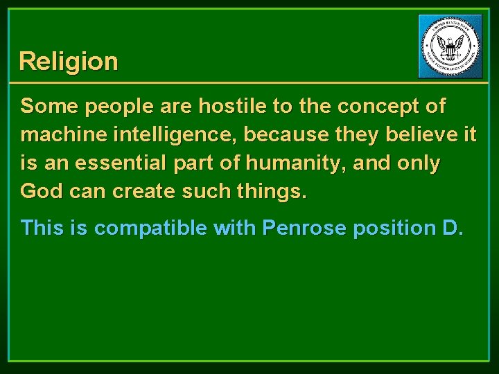 Religion Some people are hostile to the concept of machine intelligence, because they believe
