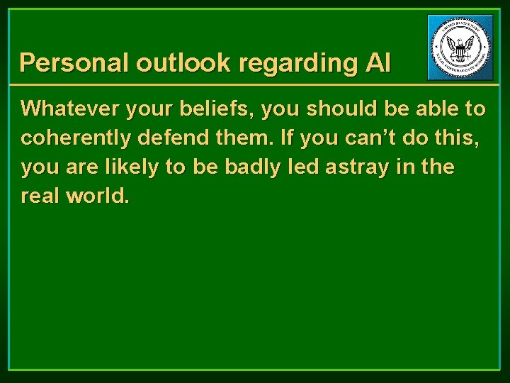 Personal outlook regarding AI Whatever your beliefs, you should be able to coherently defend
