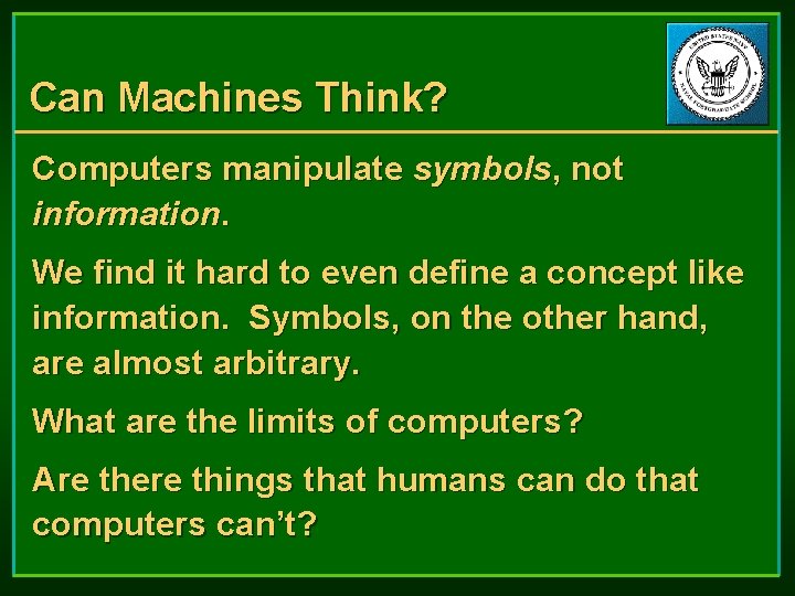 Can Machines Think? Computers manipulate symbols, not information. We find it hard to even