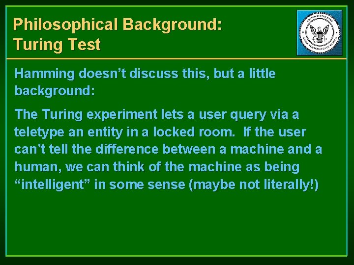 Philosophical Background: Turing Test Hamming doesn’t discuss this, but a little background: The Turing