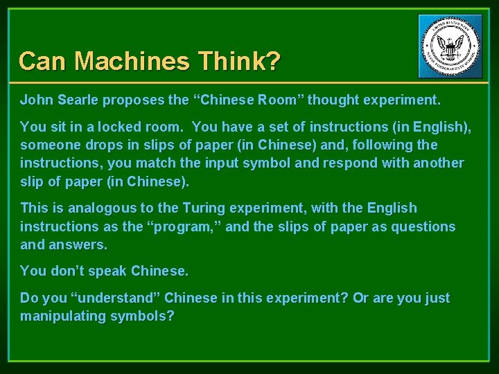 Can Machines Think? John Searle proposes the “Chinese Room” thought experiment. You sit in