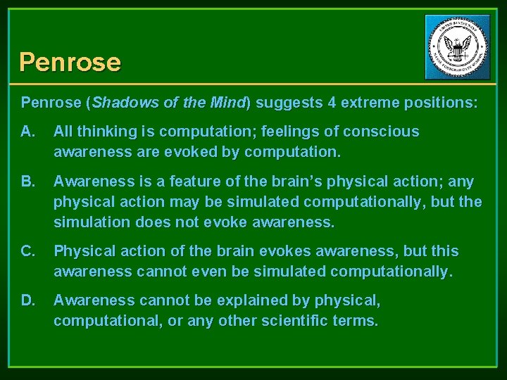 Penrose (Shadows of the Mind) suggests 4 extreme positions: A. All thinking is computation;
