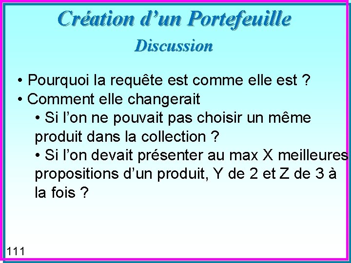 Création d’un Portefeuille Discussion • Pourquoi la requête est comme elle est ? •