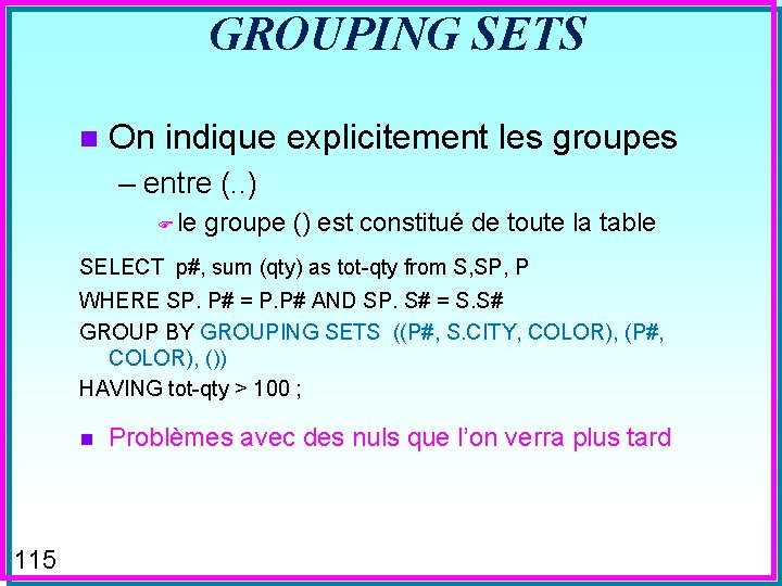 GROUPING SETS n On indique explicitement les groupes – entre (. . ) F