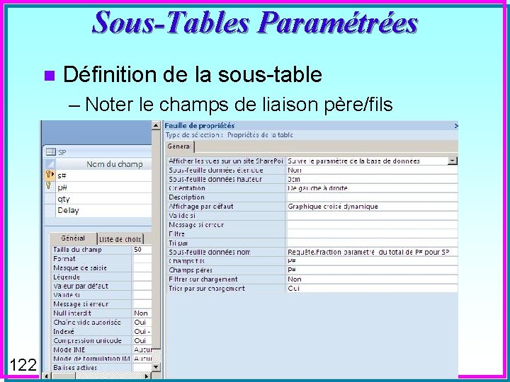 Sous-Tables Paramétrées n Définition de la sous-table – Noter le champs de liaison père/fils