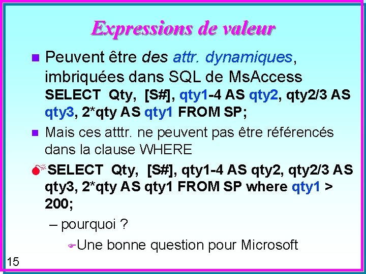 Expressions de valeur n Peuvent être des attr. dynamiques, imbriquées dans SQL de Ms.