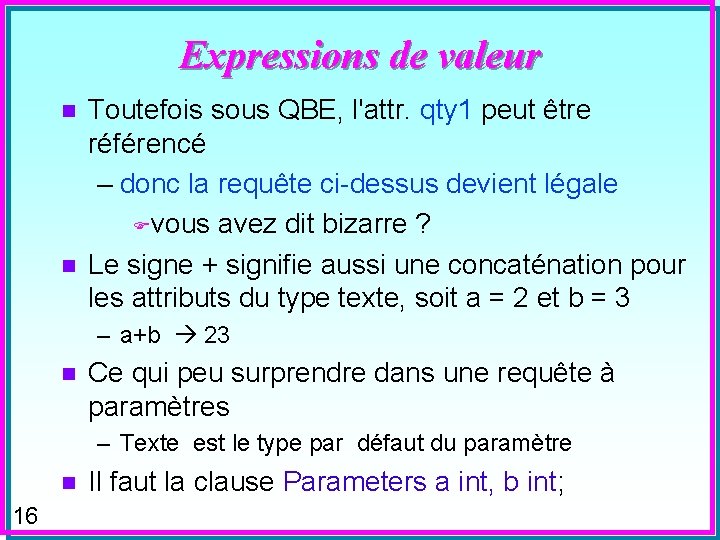 Expressions de valeur n n Toutefois sous QBE, l'attr. qty 1 peut être référencé