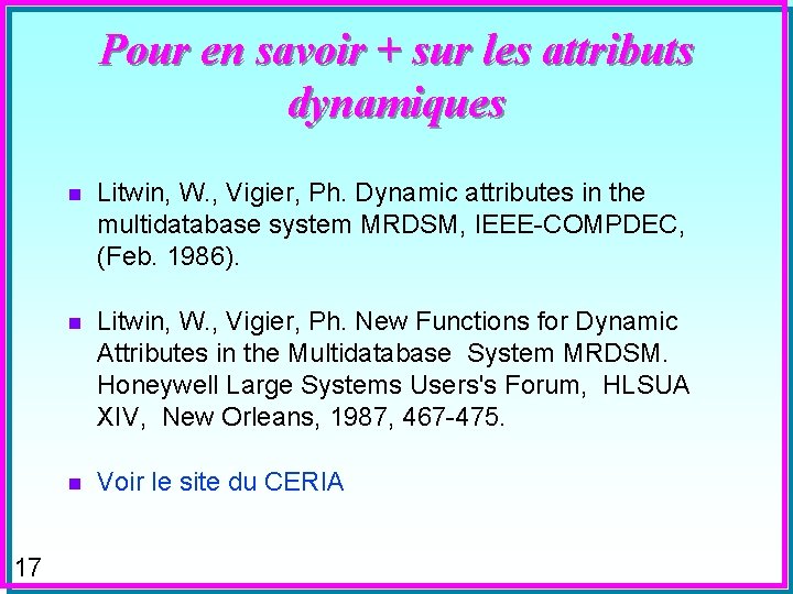 Pour en savoir + sur les attributs dynamiques 17 n Litwin, W. , Vigier,