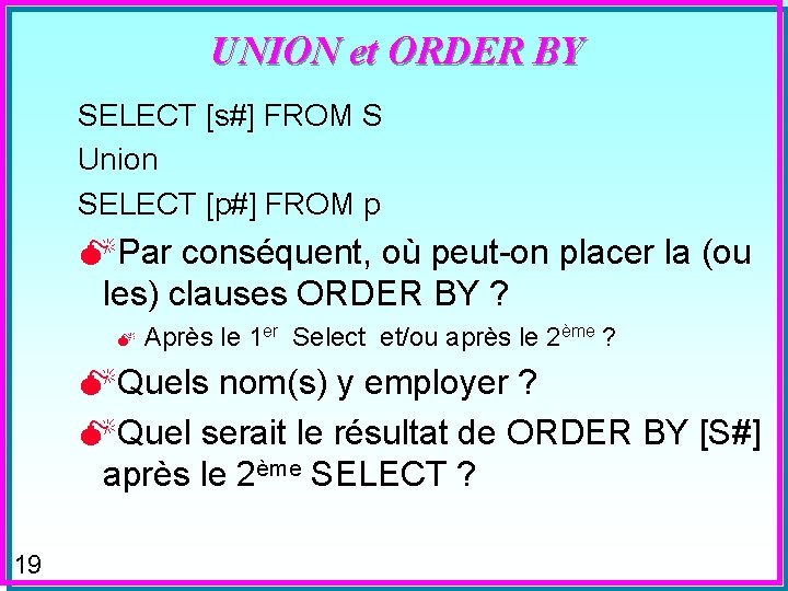 UNION et ORDER BY SELECT [s#] FROM S Union SELECT [p#] FROM p MPar