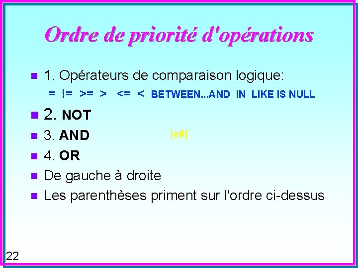 Ordre de priorité d'opérations n 1. Opérateurs de comparaison logique: = != >= >