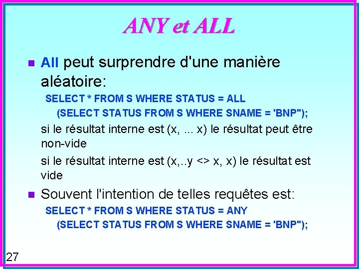 ANY et ALL n All peut surprendre d'une manière aléatoire: SELECT * FROM S